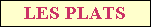 LES PLATS